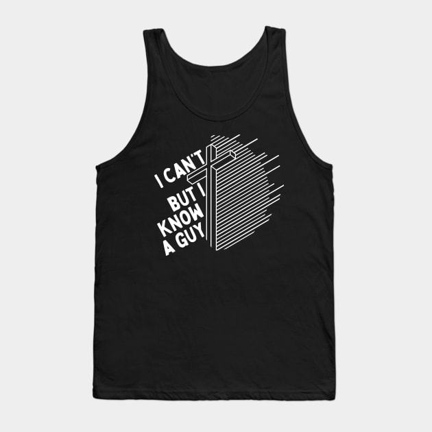 I Cant But I Know a Guy Jesus Cross Tank Top by Teewyld